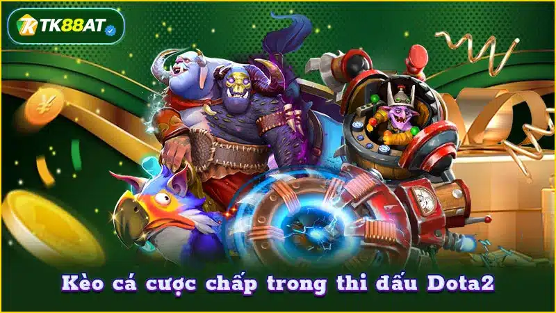 Kèo cá cược chấp trong thi đấu Dota2