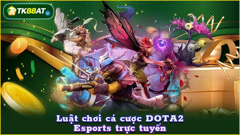 Luật chơi cá cược DOTA2 Esports trực tuyến
