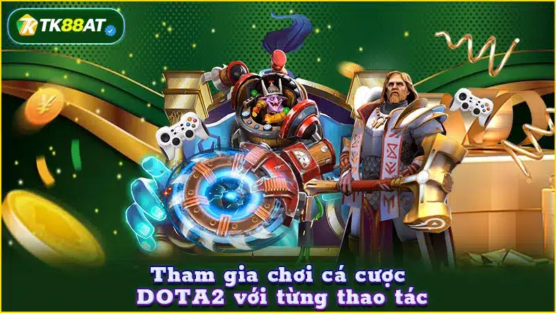 Tham gia chơi cá cược DOTA2 với từng thao tác